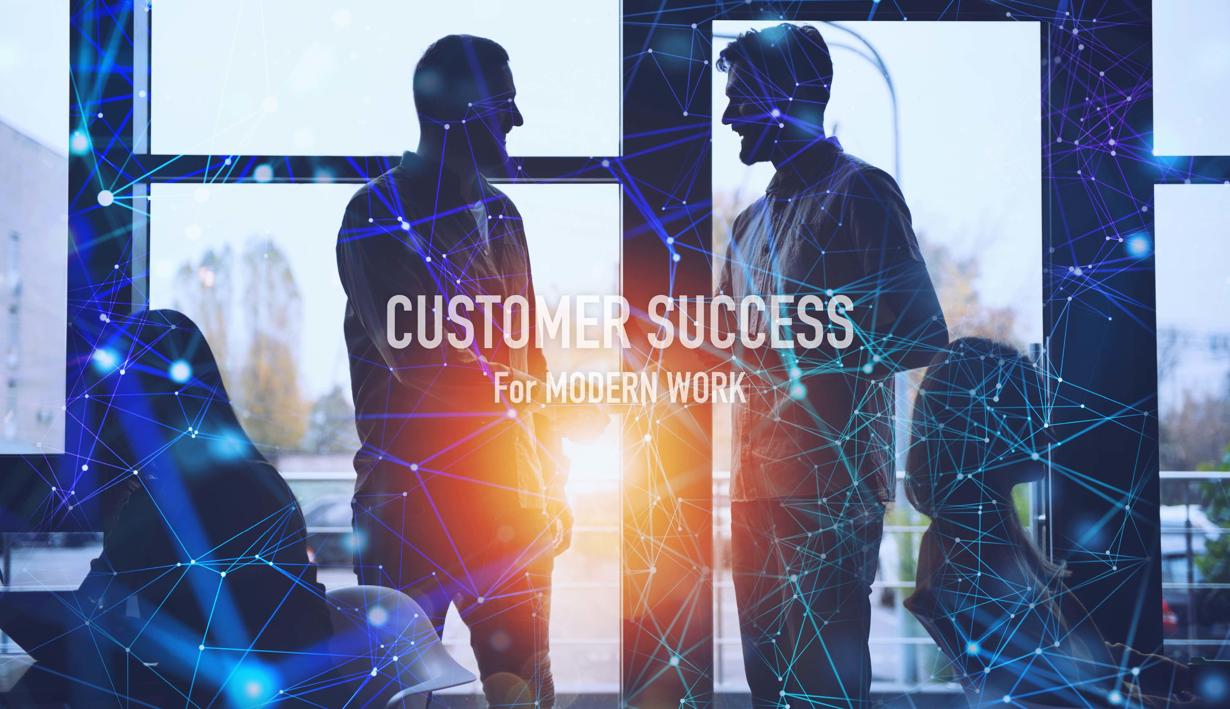 CUSTOMER SUCCESS For MODERN WORK